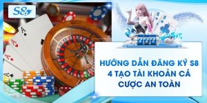Hướng Dẫn Đăng Ký S8 - 4 Tạo Tài Khoản Cá Cược An Toàn